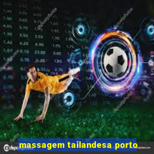 massagem tailandesa porto